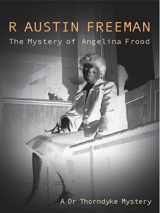 Title details for Mystery of the Angelina Frood by R. Austin Freeman - Available